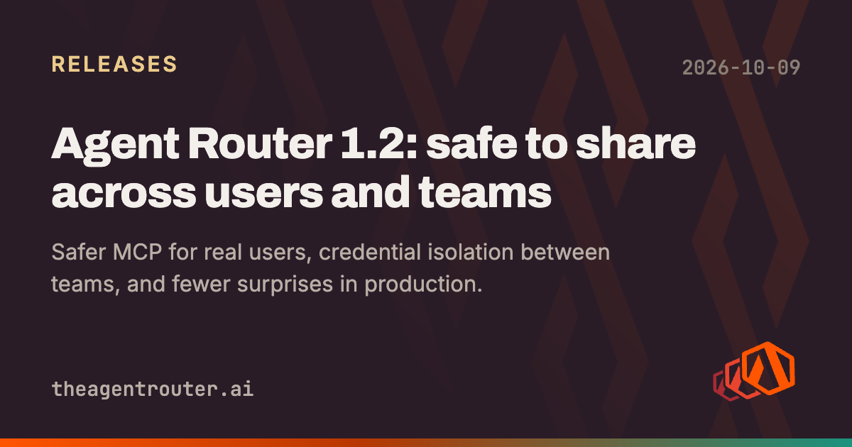 Agent Router 1.2: safe to share across users and teams